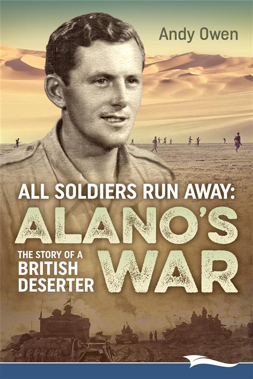 All Soldiers Run Away: Alano’s War, The Story of a British Deserter ...