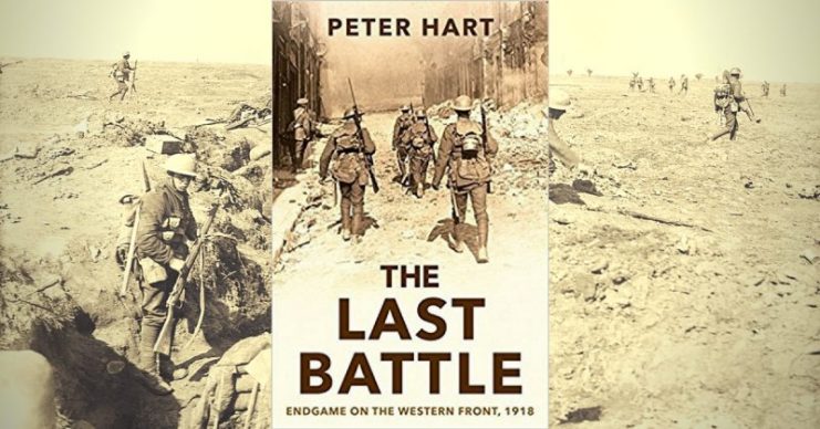 The Last Battle: Endgame on the Western Front, 1918 - Review by Mark ...