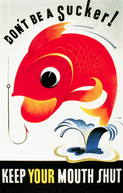 Poster featuring an illustration of a fish jumping out of water and the text, "DON'T BE A SUCKER! / KEEP YOUR MOUTH SHUT"