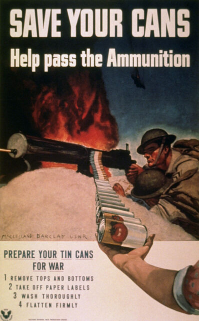 Poster featuring an illustration of a soldier firing a machine gun and the text, "SAVE YOUR CANS / Help pass the Ammunition / PREPARE YOUR TIN CANS FOR WAR / 1 REMOVE TOPS AND BOTTOMS / 2 TAKE OFF PAPER LABELS / 3 WASH THOROUGHLY / 4 FLATTEN FIRMLY"